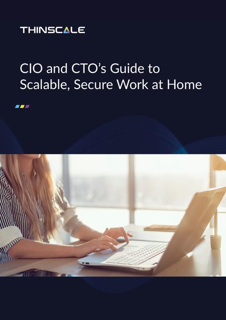 CIO and CTO's Guide to Scalable, Secure Work at Home